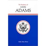 Presidency of John Adams (American Presidency (Univ of Kansas Hardcover))