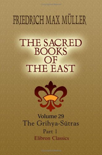 The Sacred Books of the East: Volume 29. The Grihya-SÃ»tras. Part 1