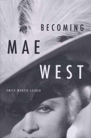 Becoming Mae West, by Emily Wortis Leider Becoming Mae West, by Emily Wortis Leider