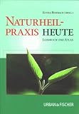Naturheilpraxis heute - Lehrbuch und Atlas - Elvira Bierbach