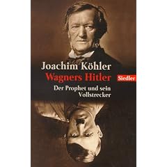 Wagners Hitler: Der Prophet und sein Vollstrecker