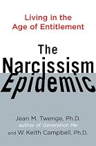 The Narcissism Epidemic: Living in the Age of Entitlement