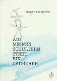 Auf meinen Schultern sitzt ein Zauberer. Eine verzauberte Liebeserklärung