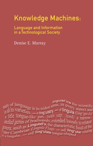 Knowledge Machines: Language and Information in a Technological Society (Language In Social Life)