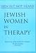 Jewish Women in Therapy (Women & Therapy Series)