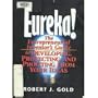 Eureka!: The Entrepreneurial Inventor's Guide to Developing, Protecting, and Profiting from Your Ideas