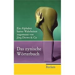 Das zynische W�rterbuch: Ein Alphabet harter Wahrheiten zugemutet von J�rg Drews & Co