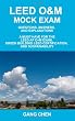 Leed O&M Mock Exam: Questions, Answers, and Explanations, A Must-Have for the LEED AP O+M Exam, Green Building LEED Certification, and Sustainability
