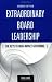 Extraordinary Board Leadership: The Keys to High Impact Governing
