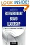 Extraordinary Board Leadership: The Keys to High Impact Governing