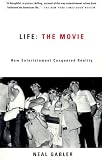 Life: The Movie: How Entertainment Conquered Reality