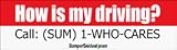 How is my driving? Call: (SUM) 1-WHO-CARES - funny bumper stickers (Medium 10x2.8 in.)