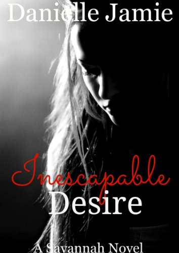 Inescapable Desire (A Savannah Novel) (The Savannah Series) by Danielle Jamie