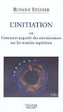 L'Initiation ou Comment acqu��rir des connaissances sur les mondes sup��rieurs