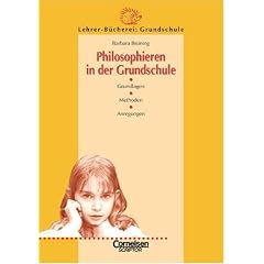 Lehrerb�cherei Grundschule - Kompakt: Philosophieren in der Grundschule: Grundlagen, Methoden und Anregungen - F�r die Jahrg�nge 1 bis 4: Grundlagen, Methoden, Anregungen. F�r die Jahrg�nge 1-4