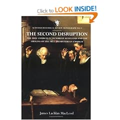 The Second Disruption: The Free Church in Victorian Scotland and the Origins of the Free Presbyterian Church (Scottish Historical Review Monograph)