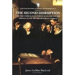 The Second Disruption: The Free Church in Victorian Scotland and Origins of the Free Presbyterian Church (Scottish Historical Review Monographs Series)