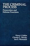 The Criminal Process: Prosecution and Defense Functions (American Casebooks)