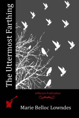 The Uttermost Farthing, by Marie Belloc Lowndes