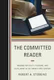 The committed reader : reading for utility, pleasure, and fulfillment in the twenty-first century