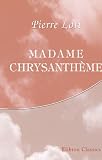 Madame Chrysanth�me: Dessins et aquarelles de Rossi et Myrbach. Gravure de Guillaume Fr�res