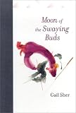 The Moon of the Swaying Buds: A Spiritual Autobiography Gail Sher
