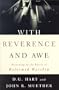 With Reverence and Awe: Returning to the Basics of Reformed Worship