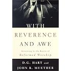 Buy With Reverence and Awe: Returning to the Basics of Reformed Worship by D. G. Hart and John R. Muether