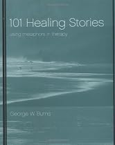 101 Healing Stories: Using Metaphors in Therapy