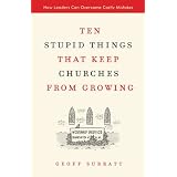 Ten Stupid Things That Keep Churches from Growing: How Leaders Can Overcome Costly Mistakes