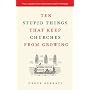 Ten Stupid Things That Keep Churches from Growing: How Leaders Can Overcome Costly Mistakes