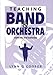 Teaching Band and Orchestra: Methods and Materials