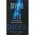 Diving Into Darkness: A True Story of Death and Survival
