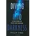 Diving into Darkness: A True Story of Death and Survival