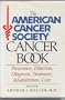 The American Cancer Society Cancer Book: Prevention, Detection, Diagnosis, Treatment, Rehabilitation, Cure