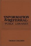 Information and Referral: Public Libraries (Libraries and Information Science) Thomas Childers