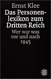 Das Personenlexikon zum Dritten Reich: Wer war was vor und nach 1945