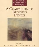 A Companion to Business Ethics (Blackwell Companions to Philosophy)