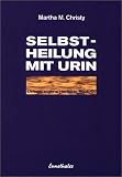Selbstheilung mit Urin: Unsere eigene perfekte Medizin
