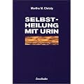 Selbstheilung mit Urin: Unsere eigene perfekte Medizin