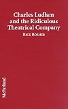 Review McFarland & Company  / Charles Ludlam and the Ridiculous Theatrical Company: Critical Analyses of 29 Plays