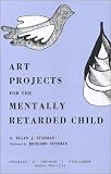 Art Projects for the Mentally Retarded Child