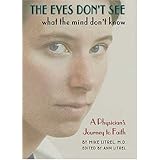The Eyes Don't See What the Mind Don't Know: A Physician's Journey to Faith