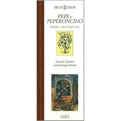 Genie�er-Bibliothek - PEPE E PEPERONCINO - Pfeffer und Peperoni: Scharfe Schoten und feurige K�rner