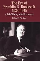 The Era of Franklin D. Roosevelt, 1933-1945: A Brief History with Documents (The Bedford Series in History and Culture)