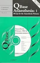 QBase Anaesthesia: Volume 1, MCQs for the Anaesthesia Primary: MCQs for the Primary FRCA v. 1