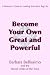 Become Your Own Great and Powerful: A Woman's Guide to Leading Your Real, Big Life