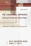 The Structural Approach to Direct Practice in Social Work: A Social Constructionist Perspective