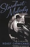 Stardust Melody: The Life and Music of Hoagy Carmichael