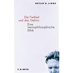 Die Freiheit und das Gehirn. Eine neurophilosophische Ethik